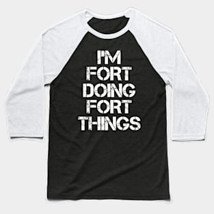 Fort Name T Shirt - Fort Doing Fort Things Baseball T-Shirt